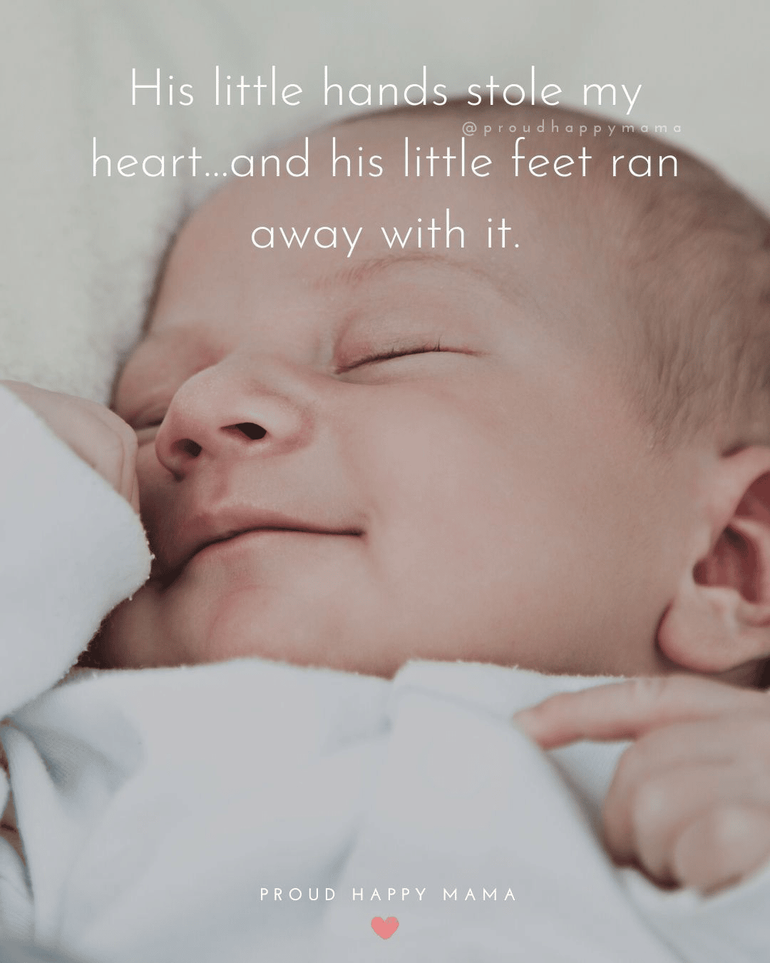 “His little hands stole my heart and his little feet ran away with it.” - Proud Happy Mama “His little hands stole my heart and his little feet ran away with it.” - Proud Happy Mama