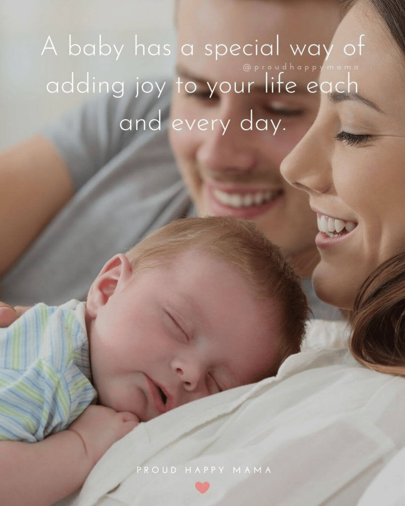 “A baby has a special way of adding joy to your life each and every day.” - Proud Happy Mama