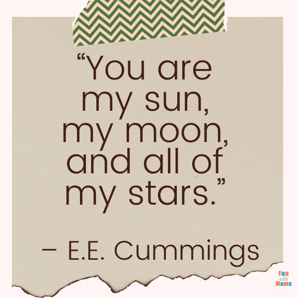 “You are my moon and all of the stars” - E. E. Cummings “You are my moon and all of the stars” - E. E. Cummings