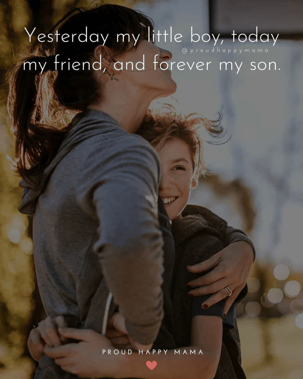“Yesterday my little boy, today my friend, and forever my son.” - Proud Happy Mama