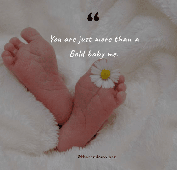“You are just more than a gold baby me.” - The random Vibez “You are just more than a gold baby me.” - The random Vibez
