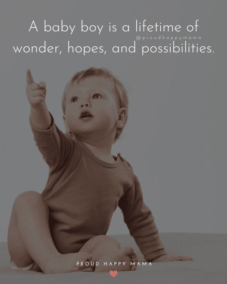 “A baby boy is a lifetime of wonder, hopes, and possibilities.” - Proud Happy Mama “A baby boy is a lifetime of wonder, hopes, and possibilities.” - Proud Happy Mama