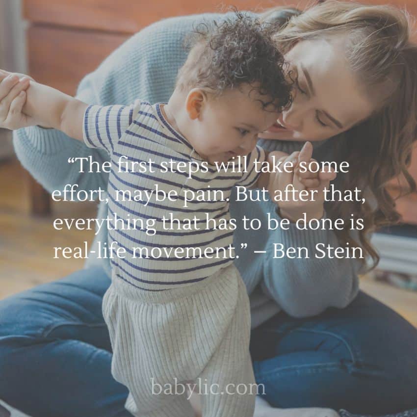 “The first steps will take some effort, maybe pain. But after that, everything that has to be done is real-life movement.” – Ben Stein