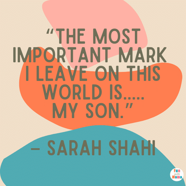 “The most important mark I leave on this world is my son.” - Sarah Shahi “The most important mark I leave on this world is my son.” - Sarah Shahi