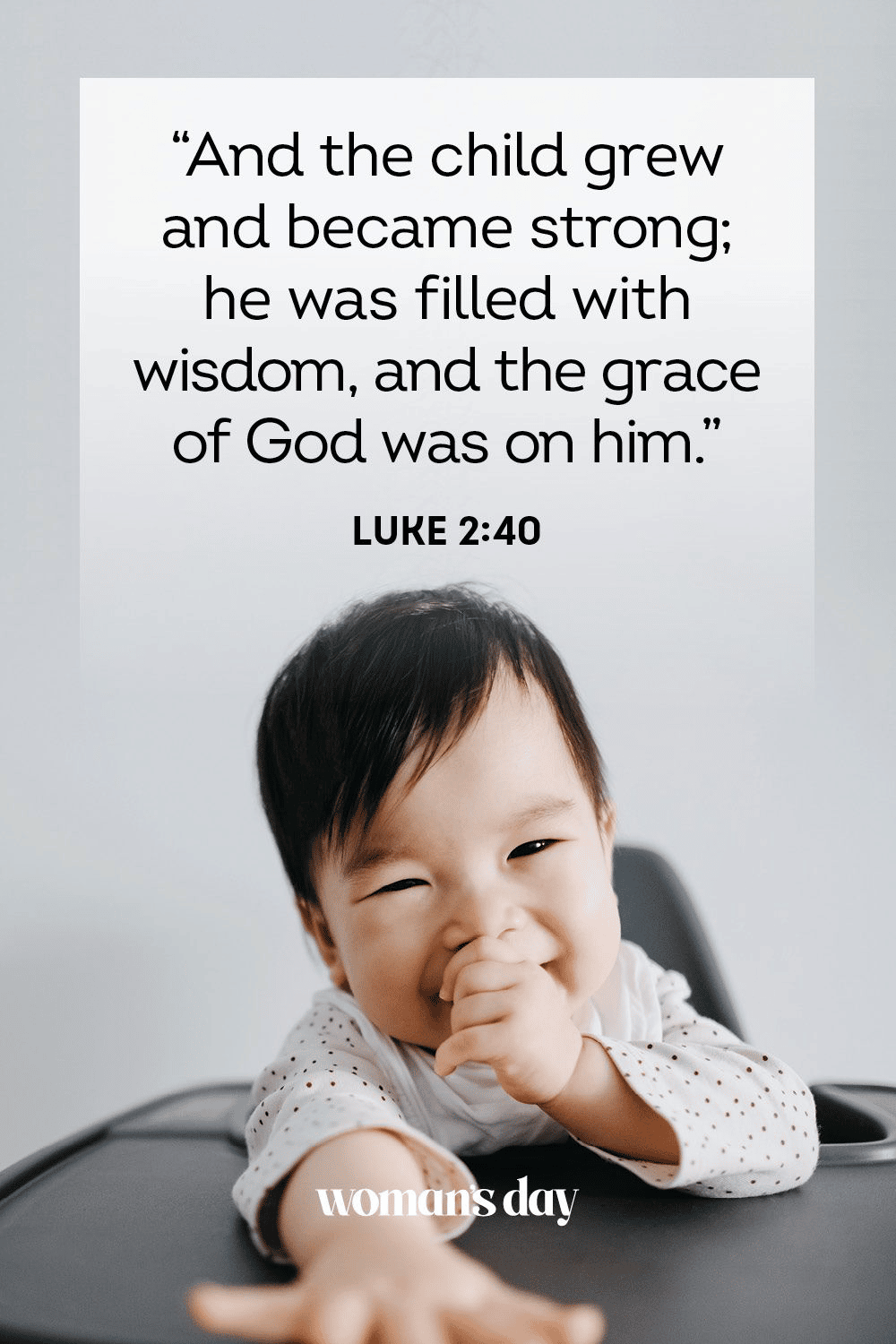 “And the child grew, and became strong; he was filled with wisdom and the grace of God was on him.” - Luke 2:40 “And the child grew, and became strong; he was filled with wisdom and the grace of God was on him.” - Luke 2:40