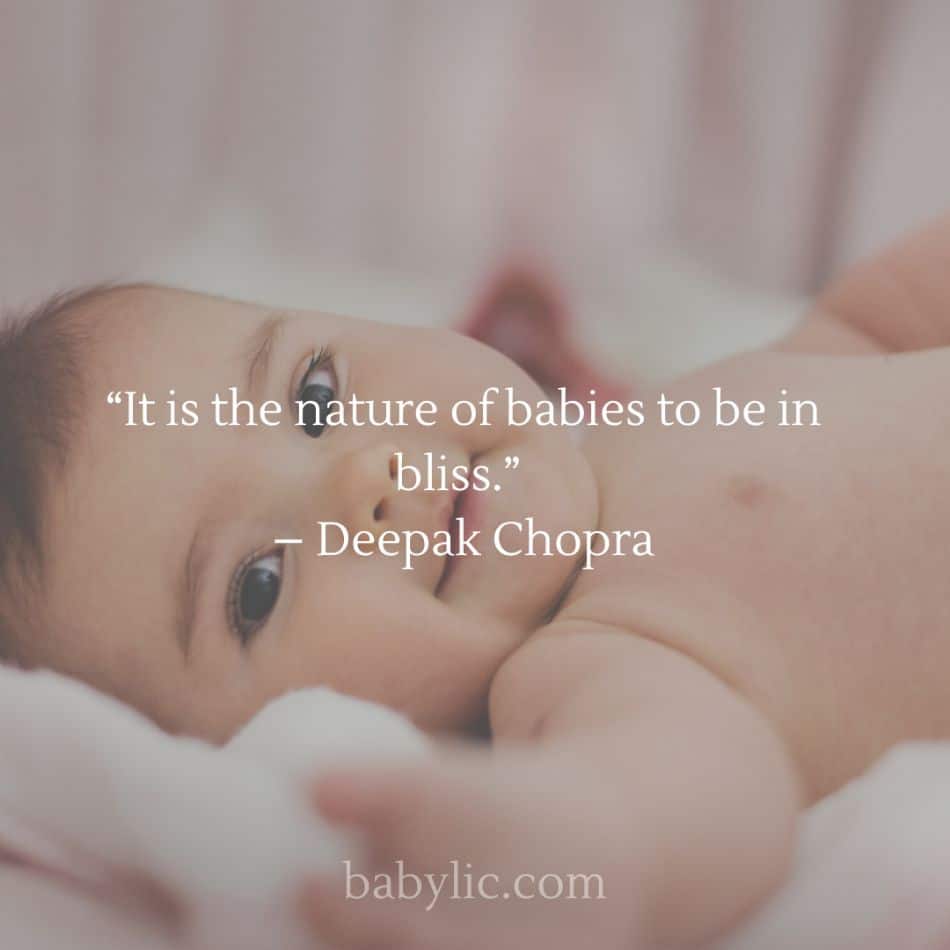 “It is the nature of babies to be in bliss.” – Deepak Chopra