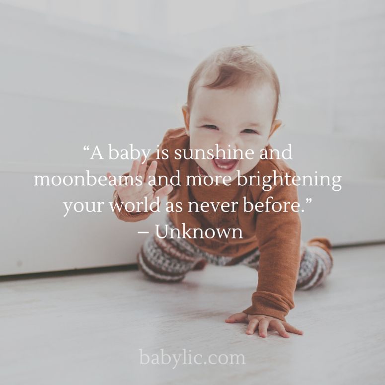 “A baby is sunshine and moonbeams and more brightening your world as never before.” – Unknown